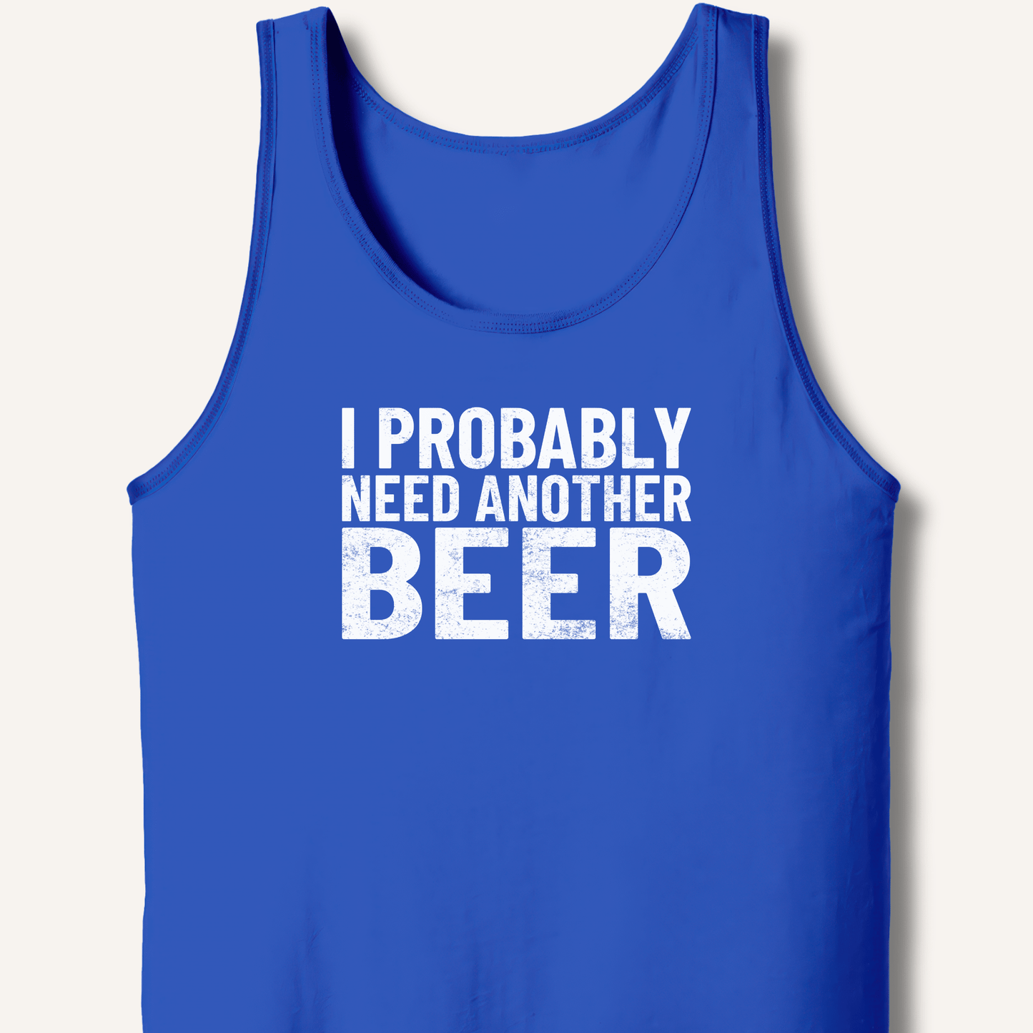 I Probably Need Another Beer Tank - Sip & Shirt