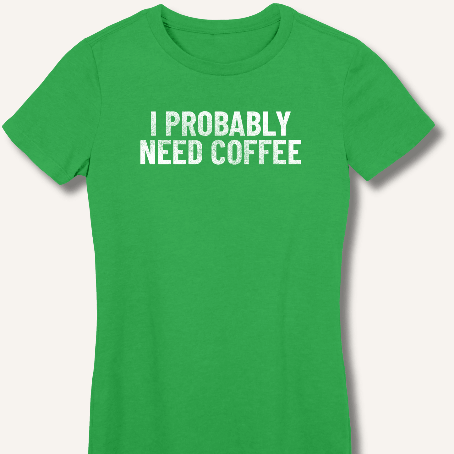 I Probably Need Coffee Fitted T-Shirt - Sip & Shirt