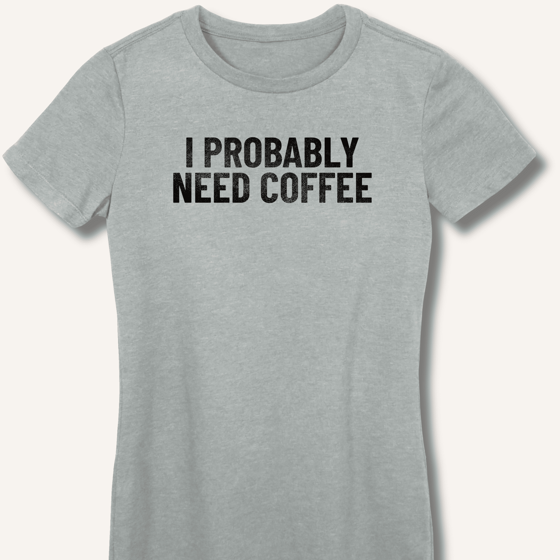 I Probably Need Coffee Fitted T-Shirt - Sip & Shirt