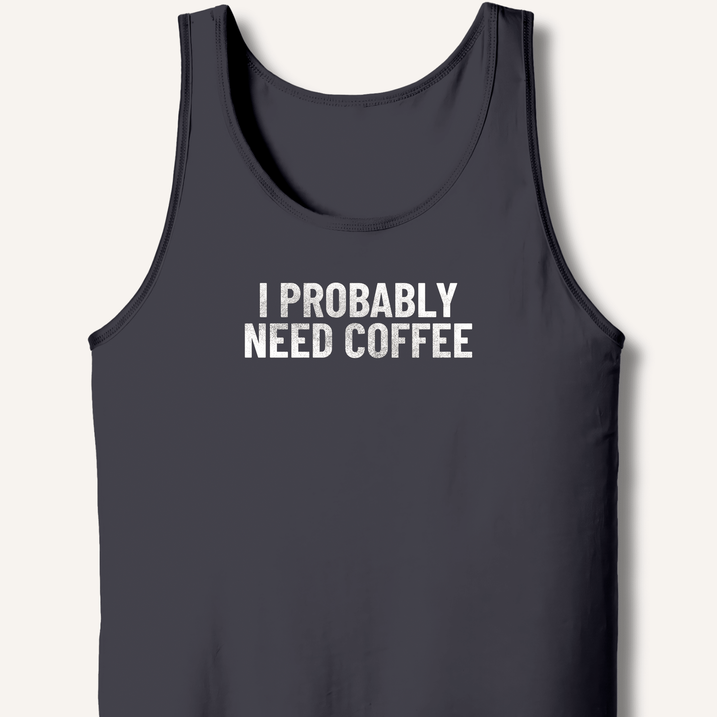 I Probably Need Coffee Tank - Sip & Shirt