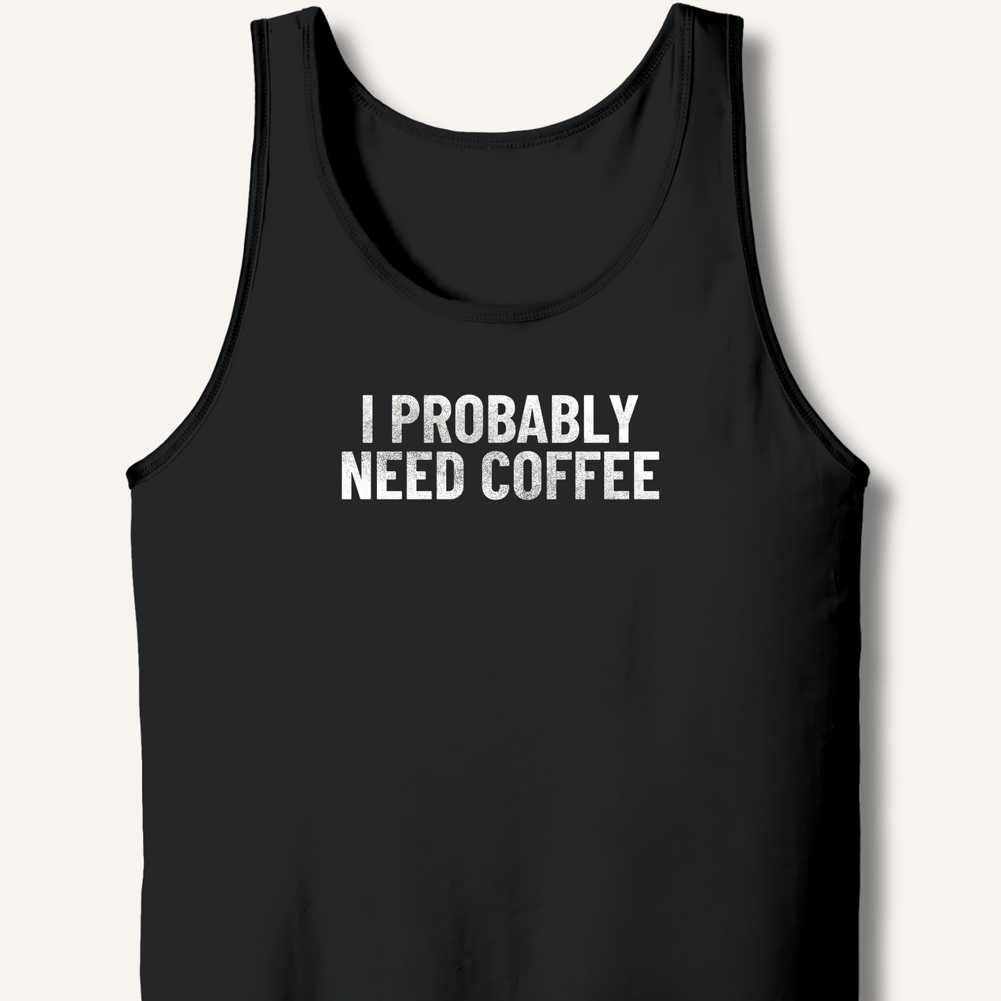I Probably Need Coffee Tank - Sip & Shirt