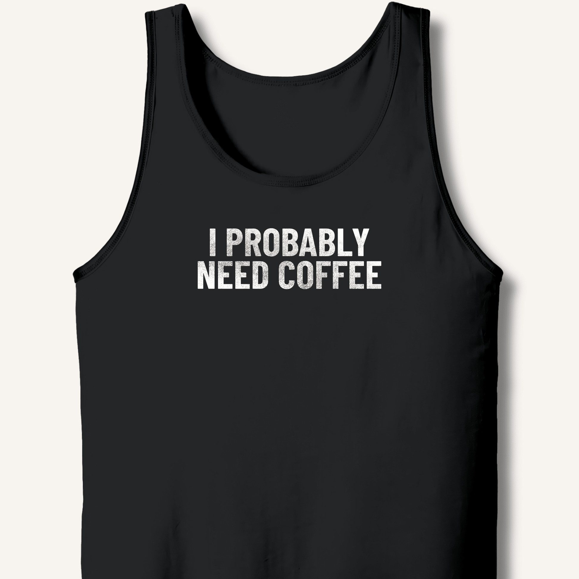 I Probably Need Coffee Tank - Sip & Shirt