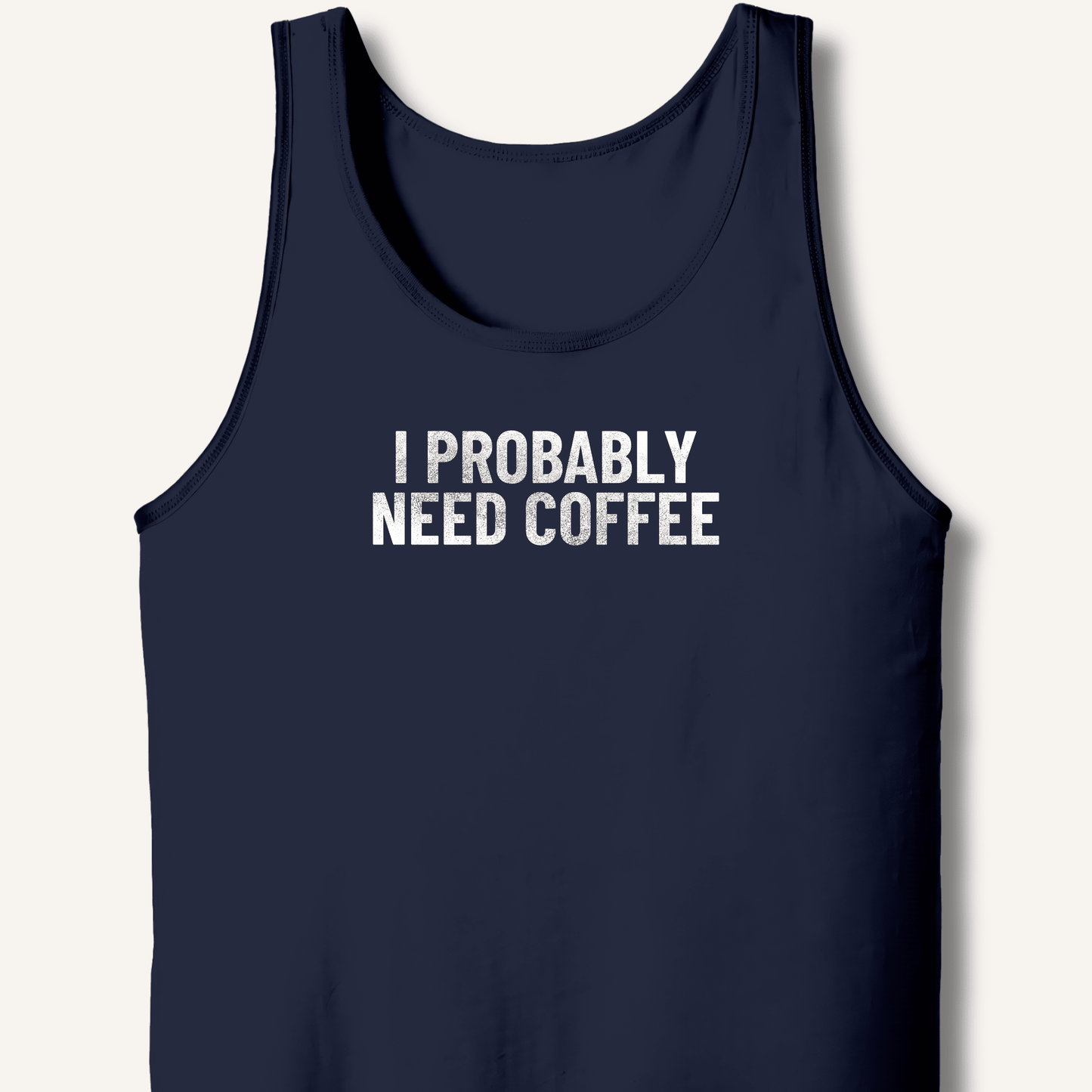 I Probably Need Coffee Tank - Sip & Shirt