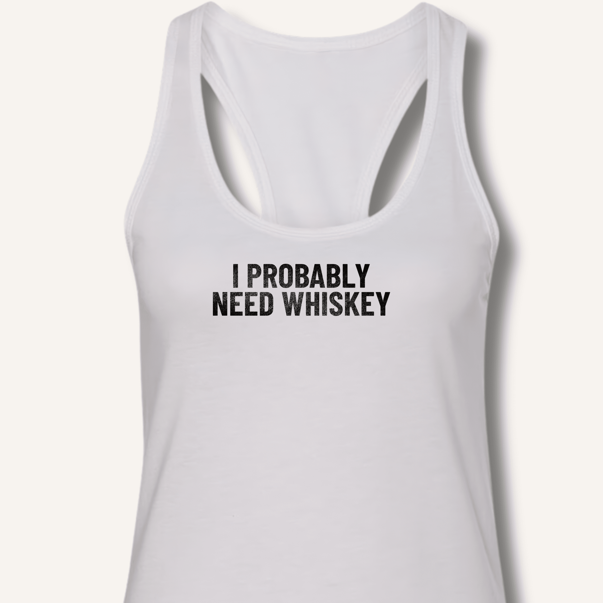 I Probably Need Whiskey Racerback Tank - Sip & Shirt