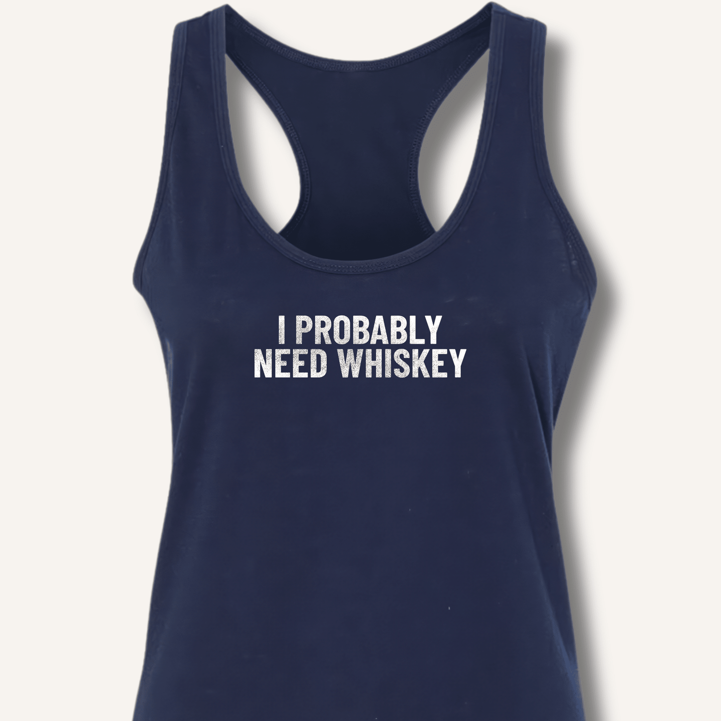 I Probably Need Whiskey Racerback Tank - Sip & Shirt
