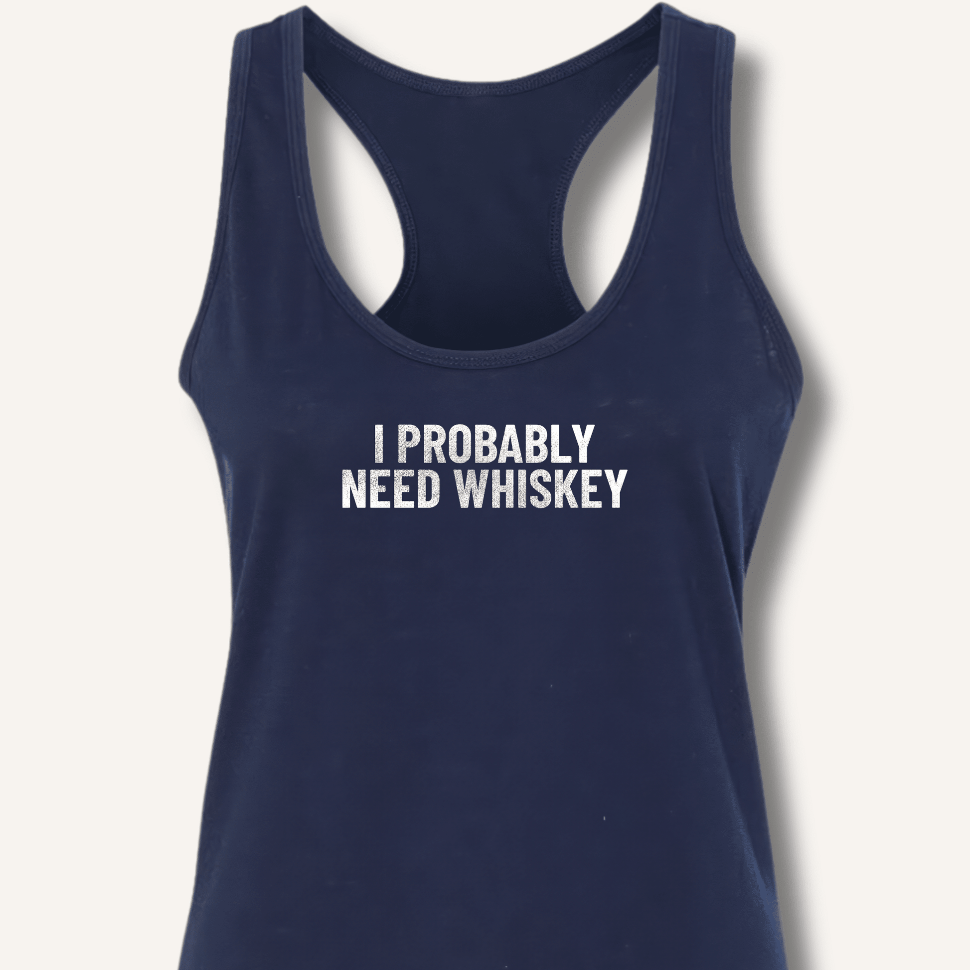 I Probably Need Whiskey Racerback Tank - Sip & Shirt