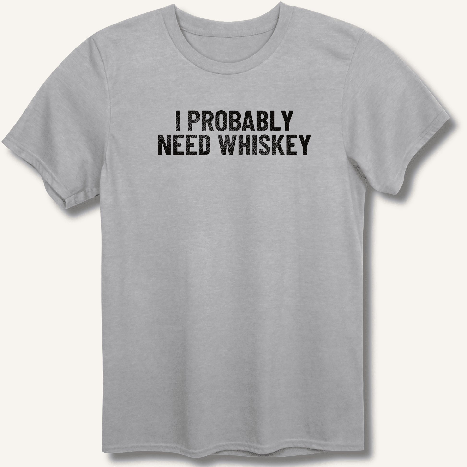 I Probably Need Whiskey T-Shirt - Sip & Shirt