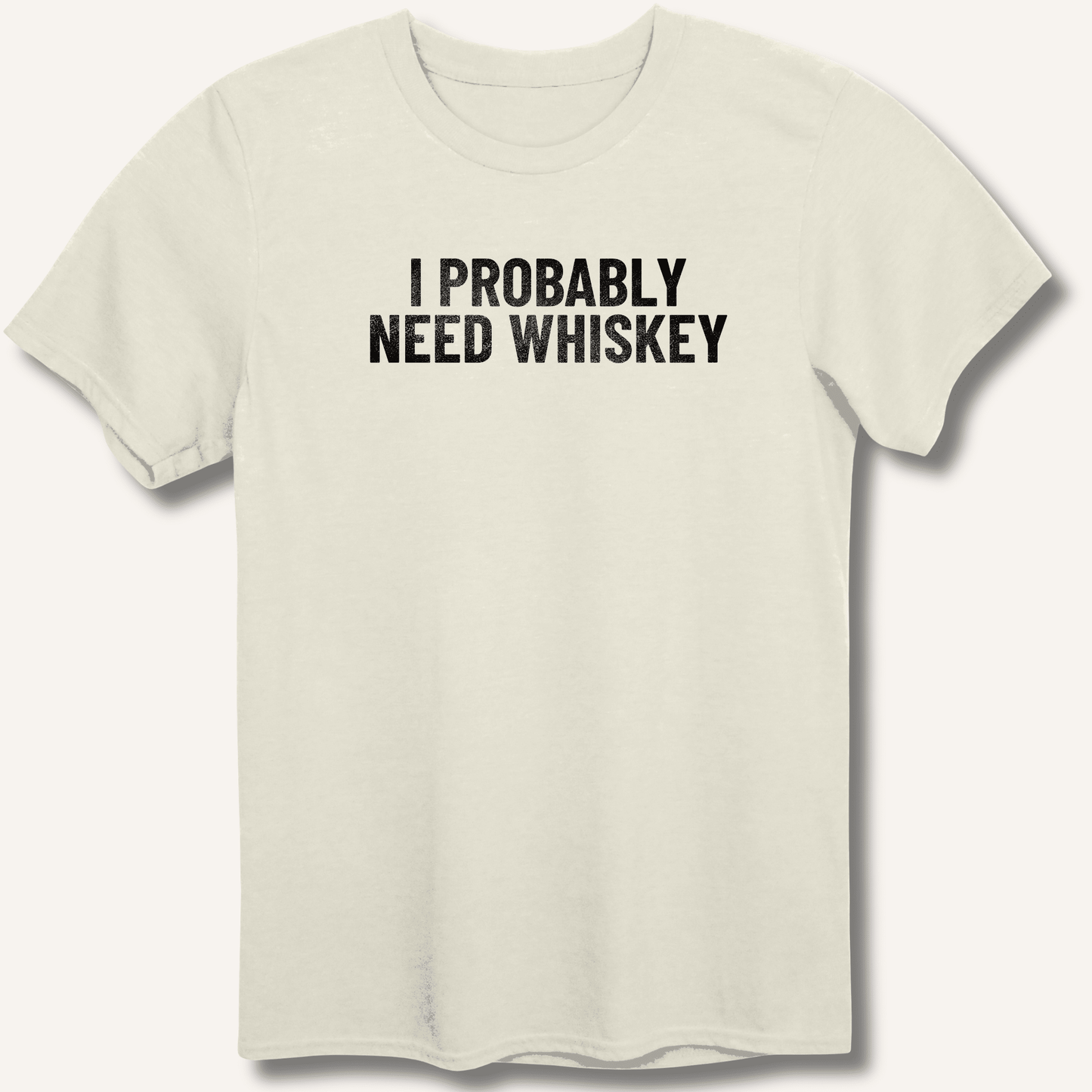 I Probably Need Whiskey T-Shirt - Sip & Shirt