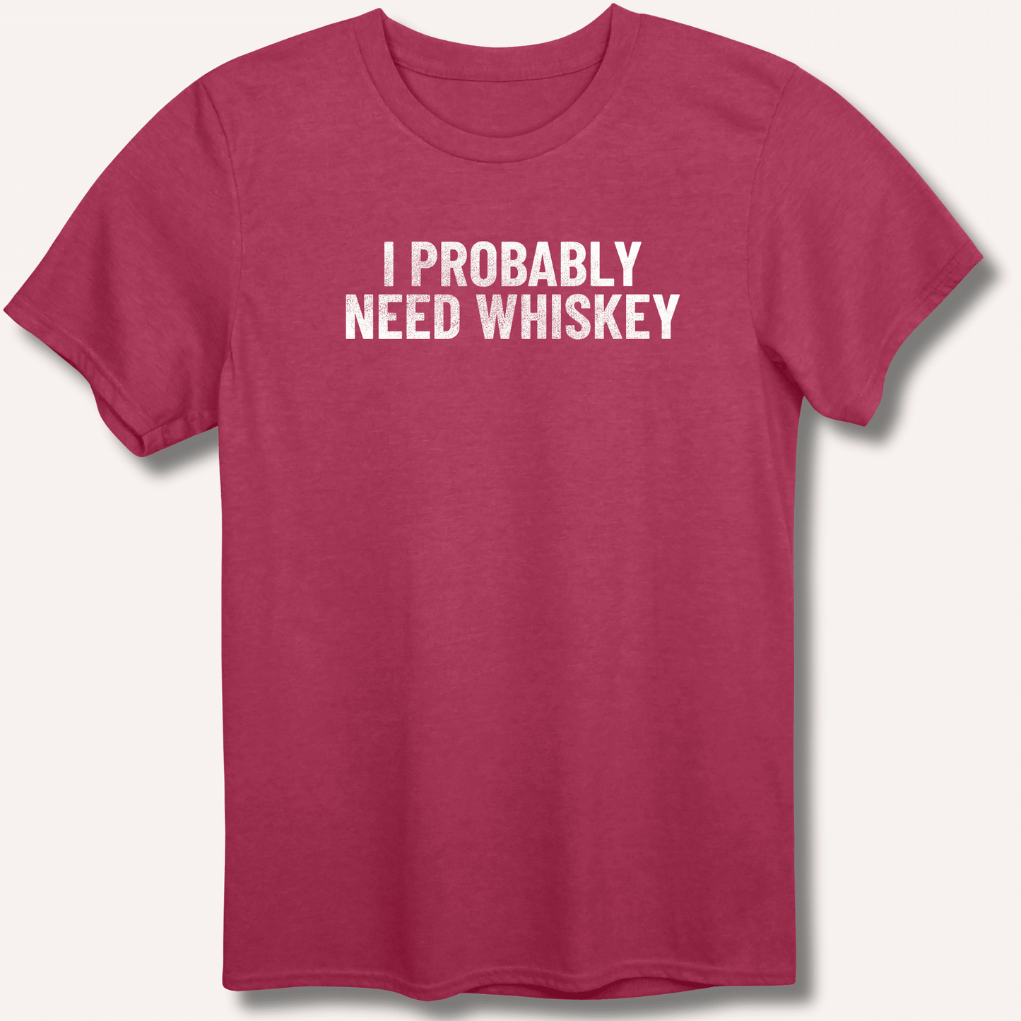 I Probably Need Whiskey T-Shirt - Sip & Shirt