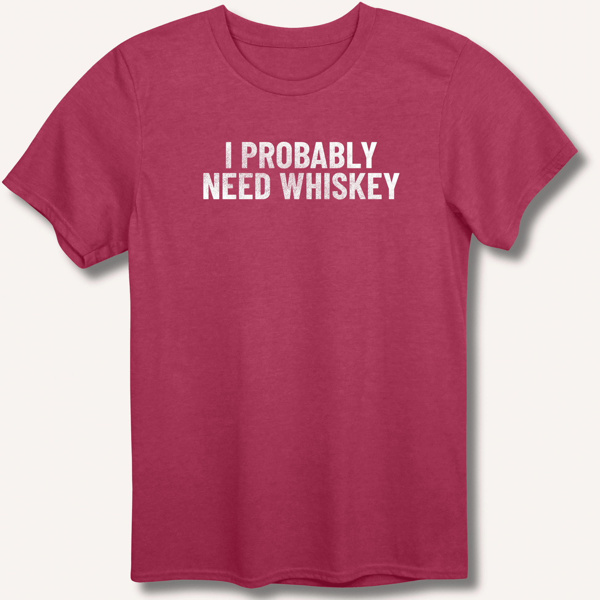 I Probably Need Whiskey T-Shirt - Sip & Shirt