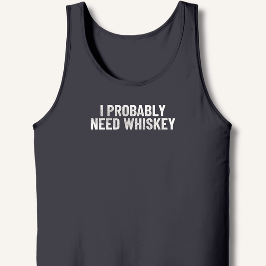 I Probably Need Whiskey Tank - Sip & Shirt