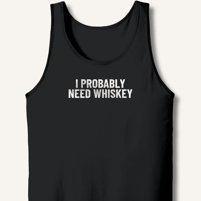 I Probably Need Whiskey Tank - Sip & Shirt