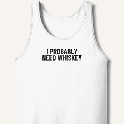 I Probably Need Whiskey Tank - Sip & Shirt