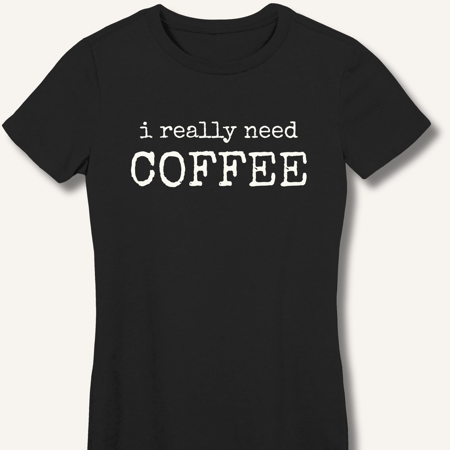 I Really Need Coffee Fitted T-Shirt - Sip & Shirt