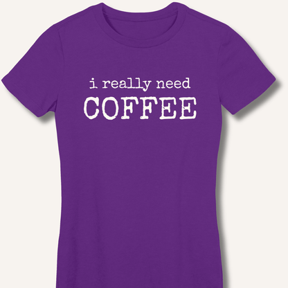 I Really Need Coffee Fitted T-Shirt - Sip & Shirt