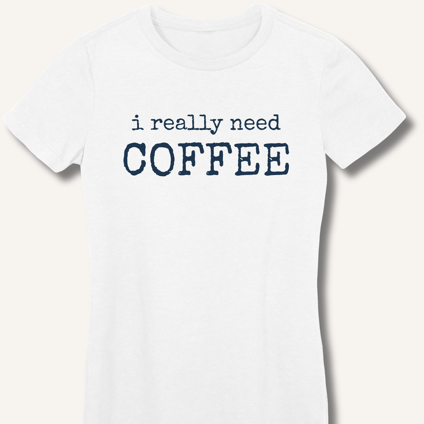 I Really Need Coffee Fitted T-Shirt - Sip & Shirt