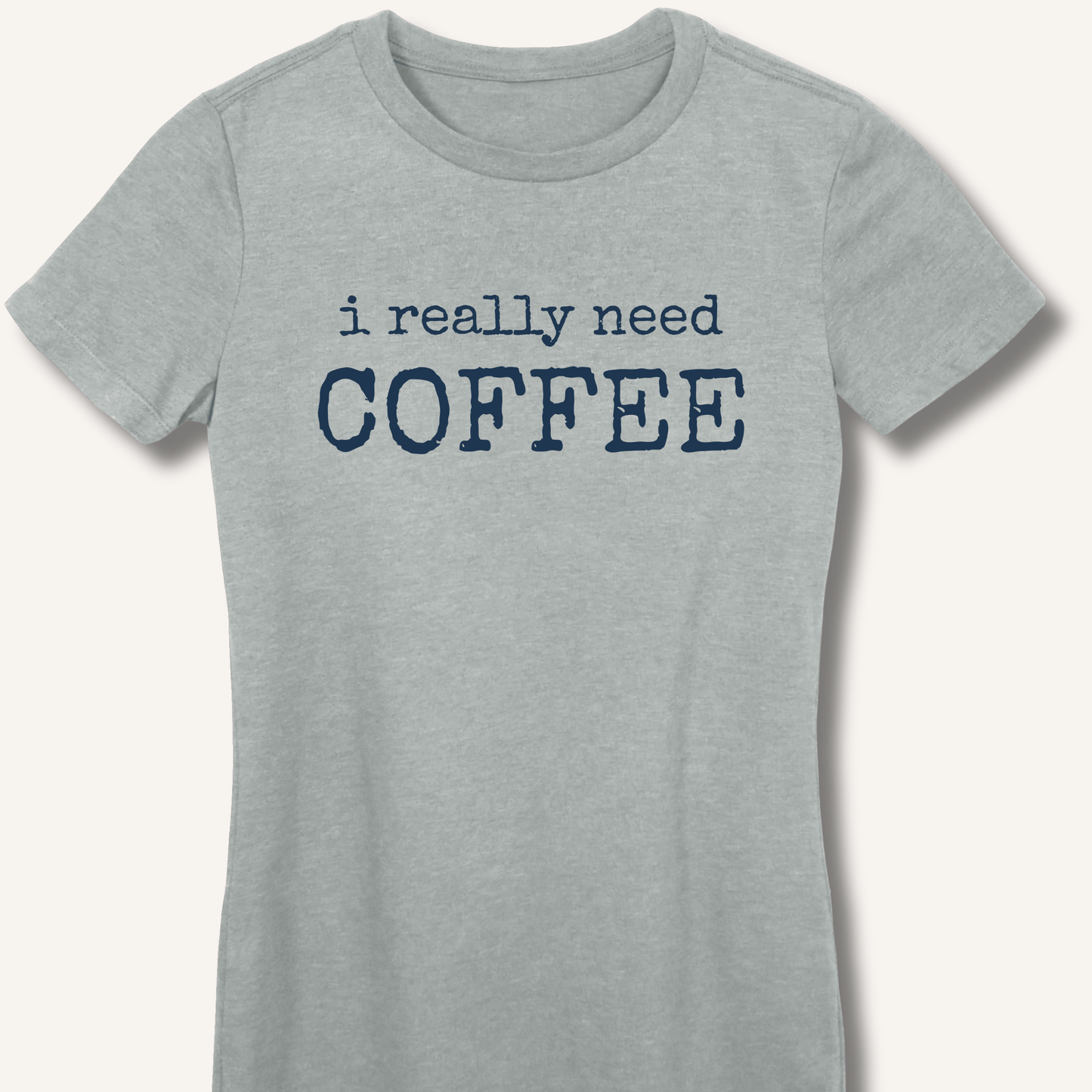 I Really Need Coffee Fitted T-Shirt - Sip & Shirt