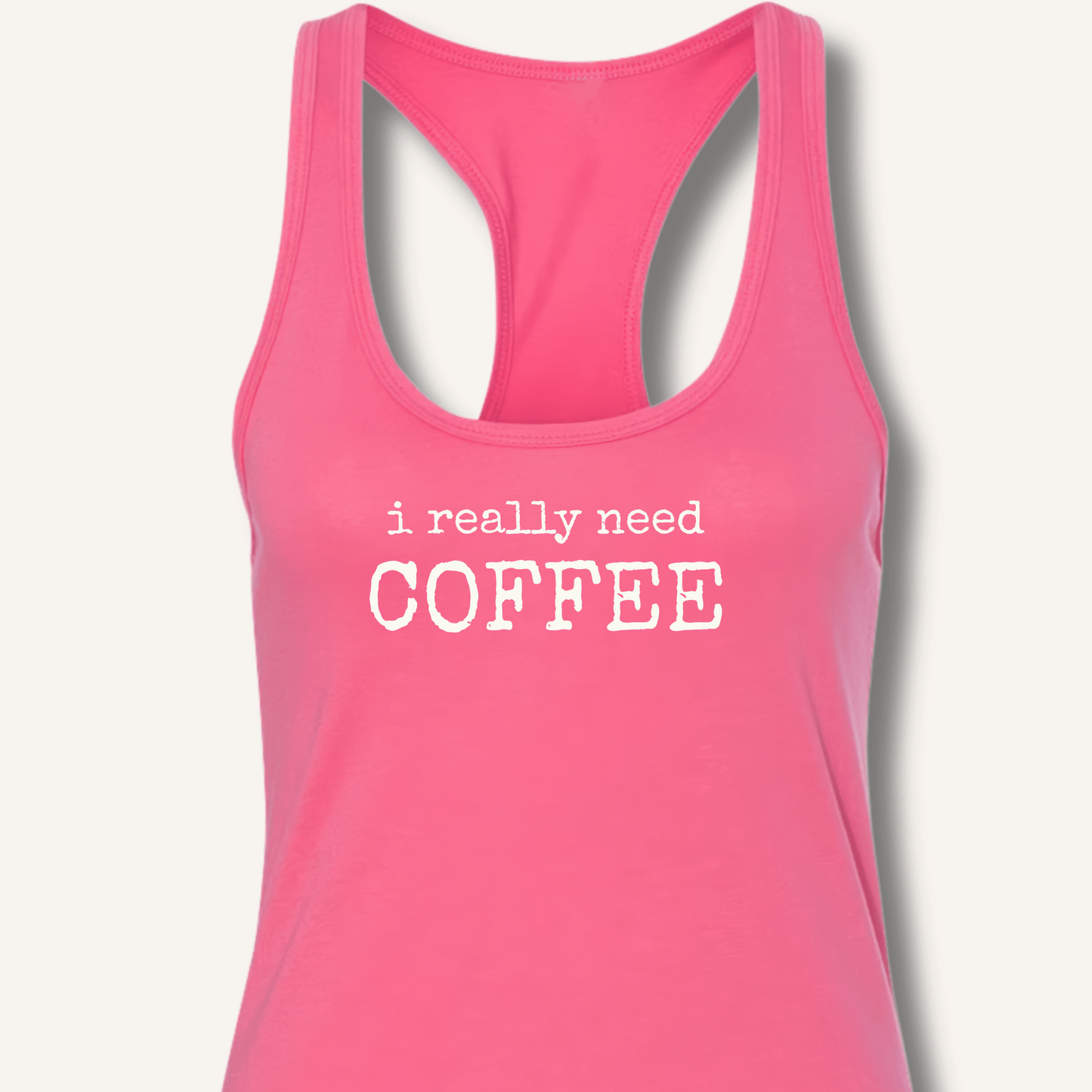 I Really Need Coffee Racerback Tank - Sip & Shirt