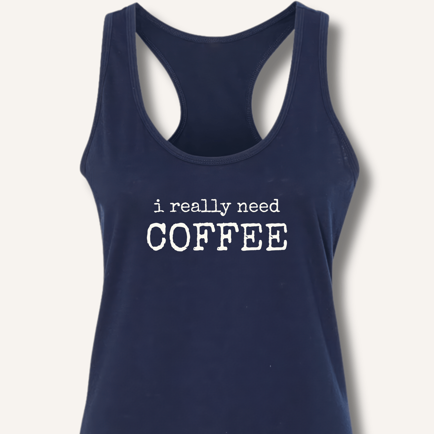 I Really Need Coffee Racerback Tank - Sip & Shirt