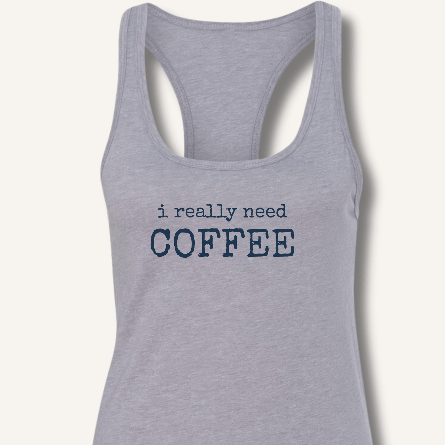 I Really Need Coffee Racerback Tank - Sip & Shirt