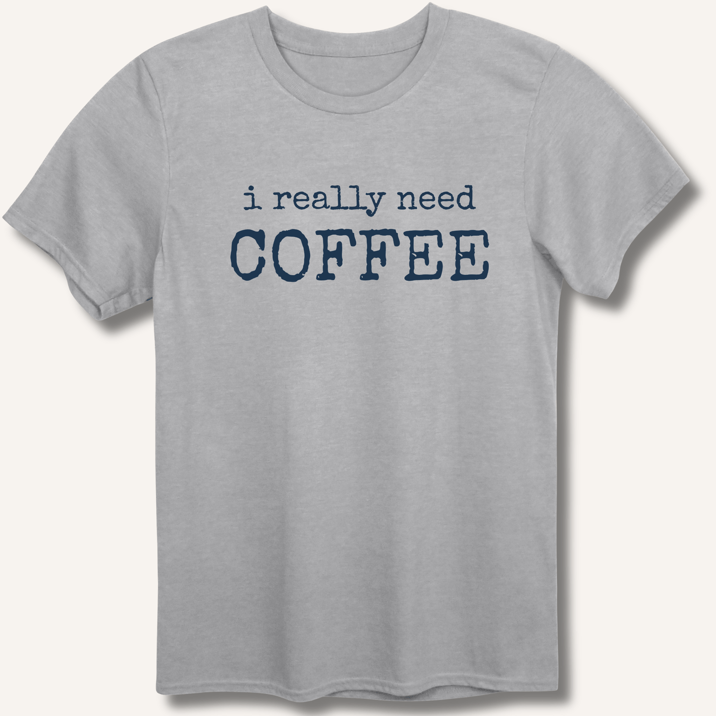 I Really Need Coffee T-Shirt - Sip & Shirt