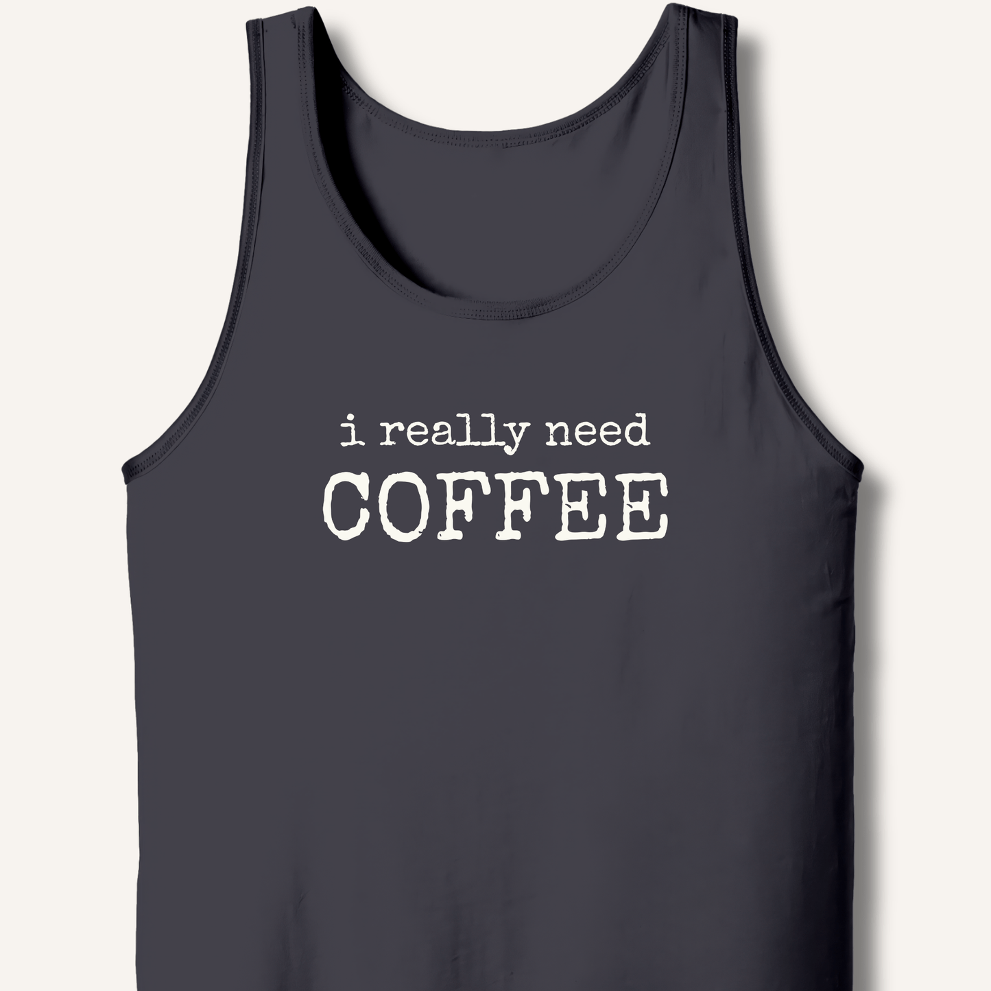 I Really Need Coffee Tank - Sip & Shirt