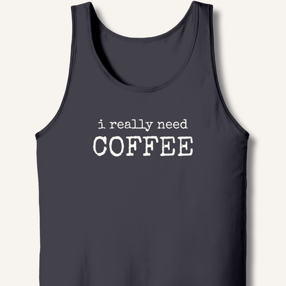 I Really Need Coffee Tank - Sip & Shirt