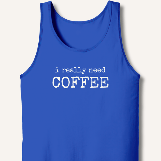 I Really Need Coffee Tank - Sip & Shirt