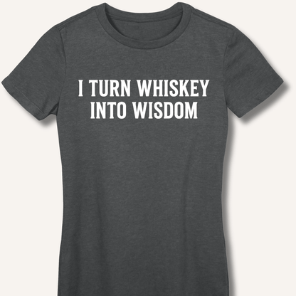 I Turn Whiskey Into Wisdom Fitted T-Shirt - Sip & Shirt