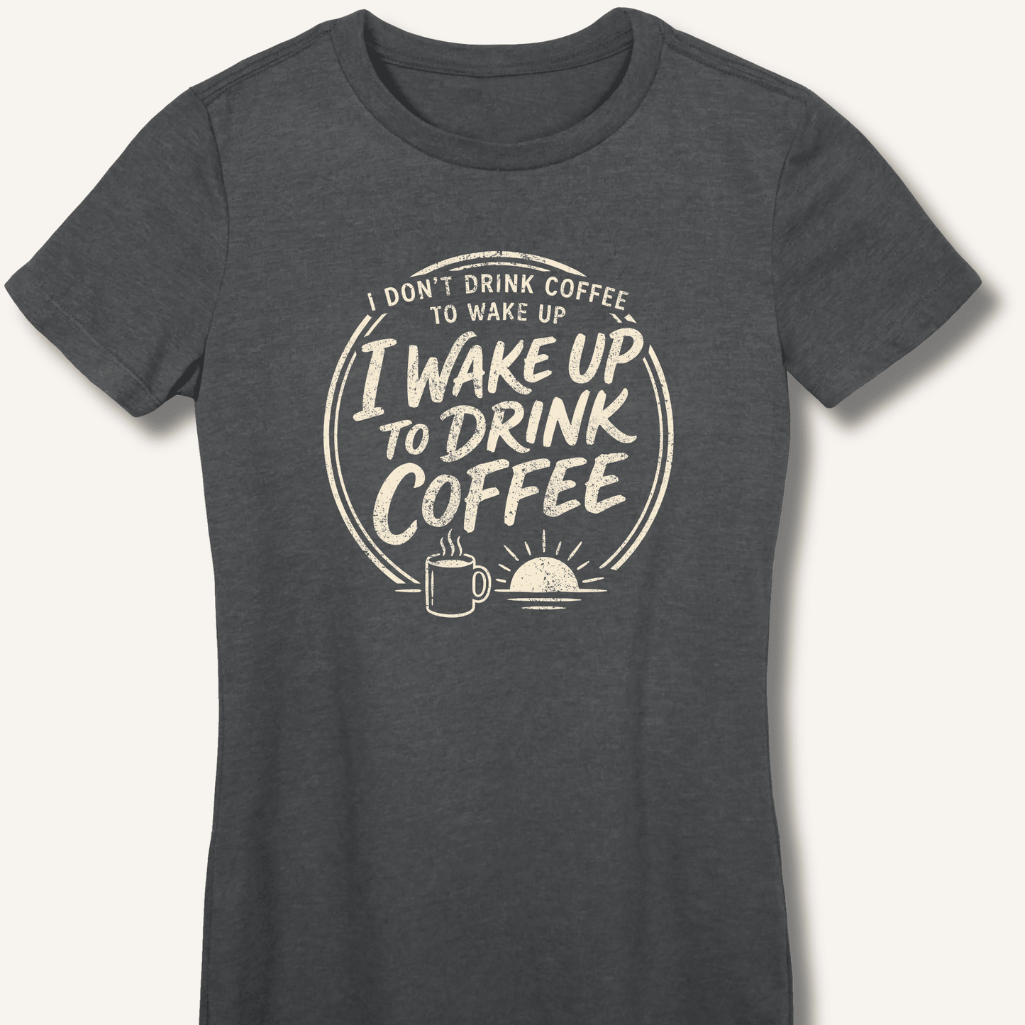 I Wake Up to Drink Coffee Fitted T-Shirt - Sip & Shirt
