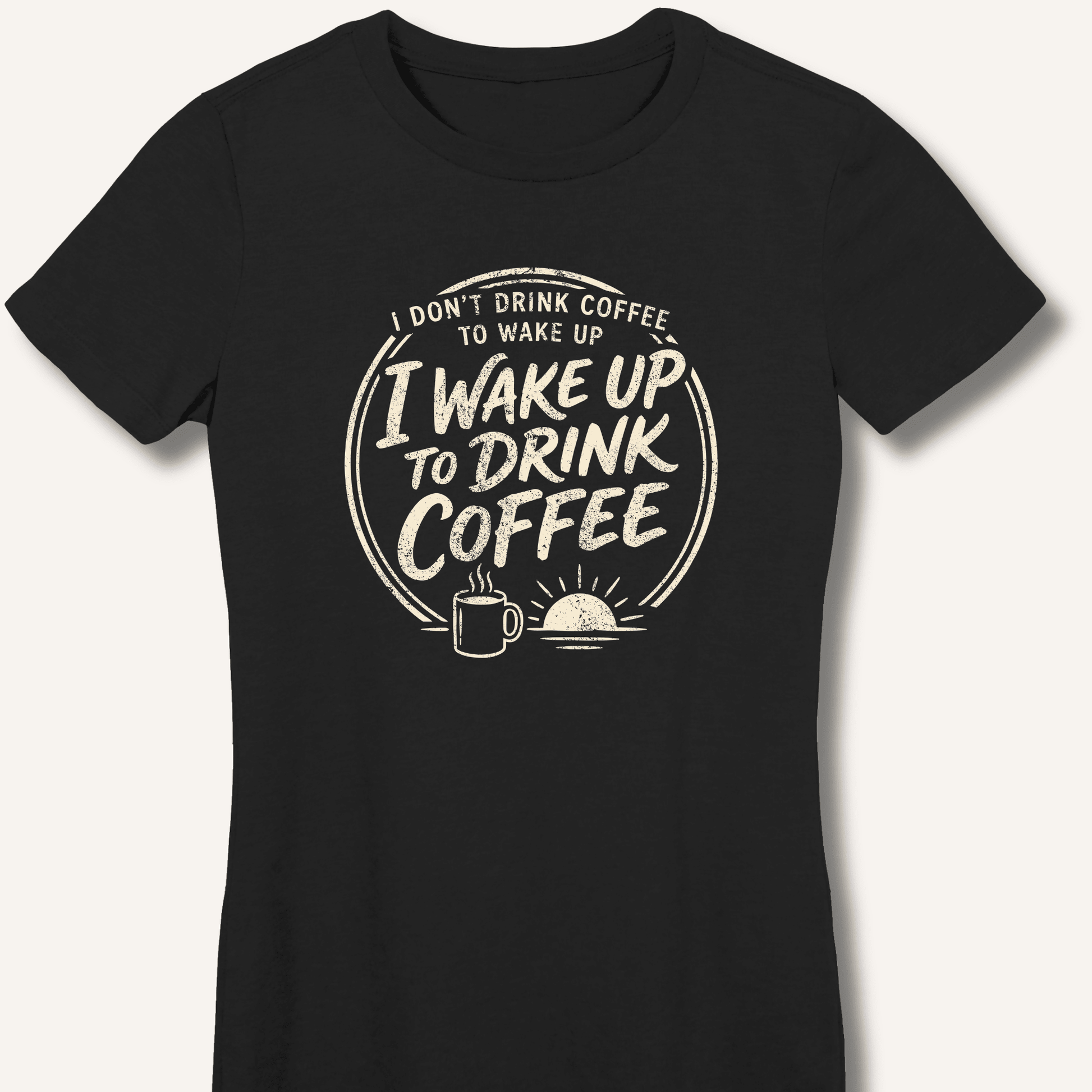 I Wake Up to Drink Coffee Fitted T-Shirt - Sip & Shirt