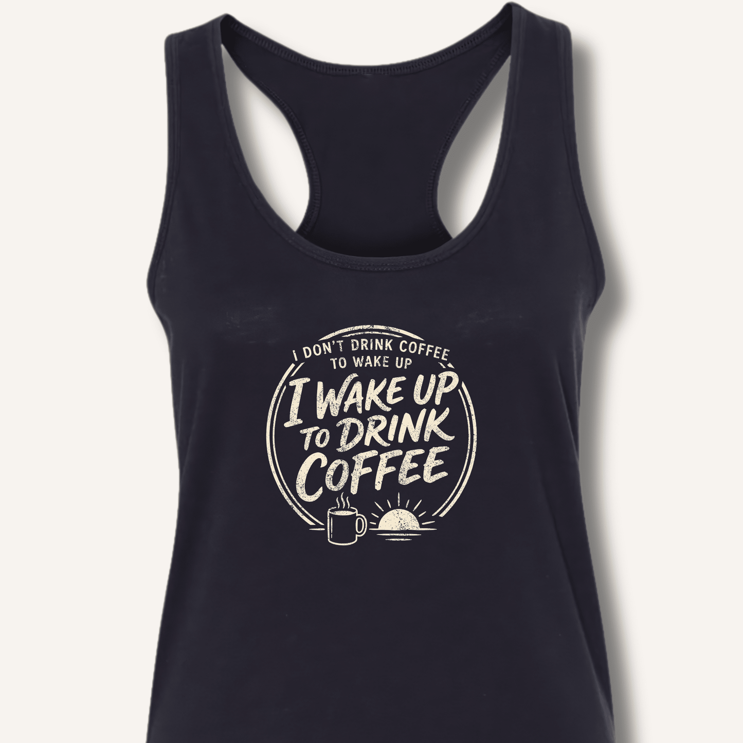 I Wake Up to Drink Coffee Racerback Tank - Sip & Shirt