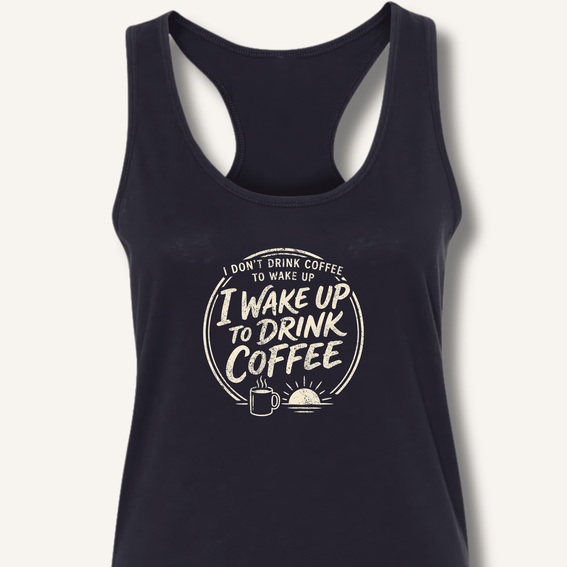I Wake Up to Drink Coffee Racerback Tank - Sip & Shirt