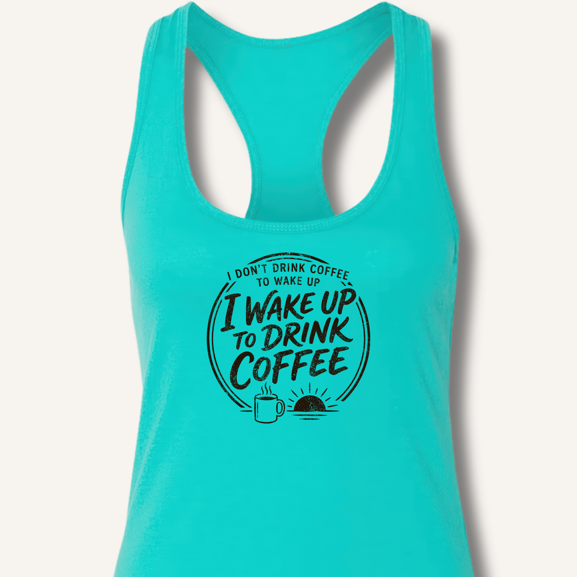 I Wake Up to Drink Coffee Racerback Tank - Sip & Shirt
