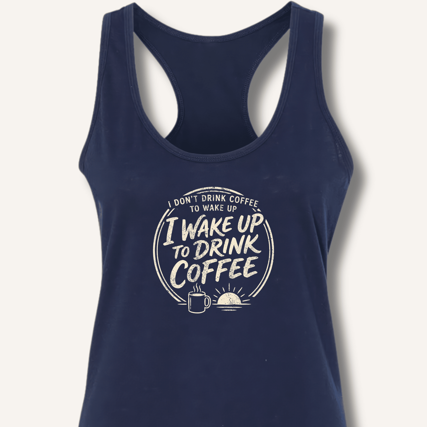 I Wake Up to Drink Coffee Racerback Tank - Sip & Shirt