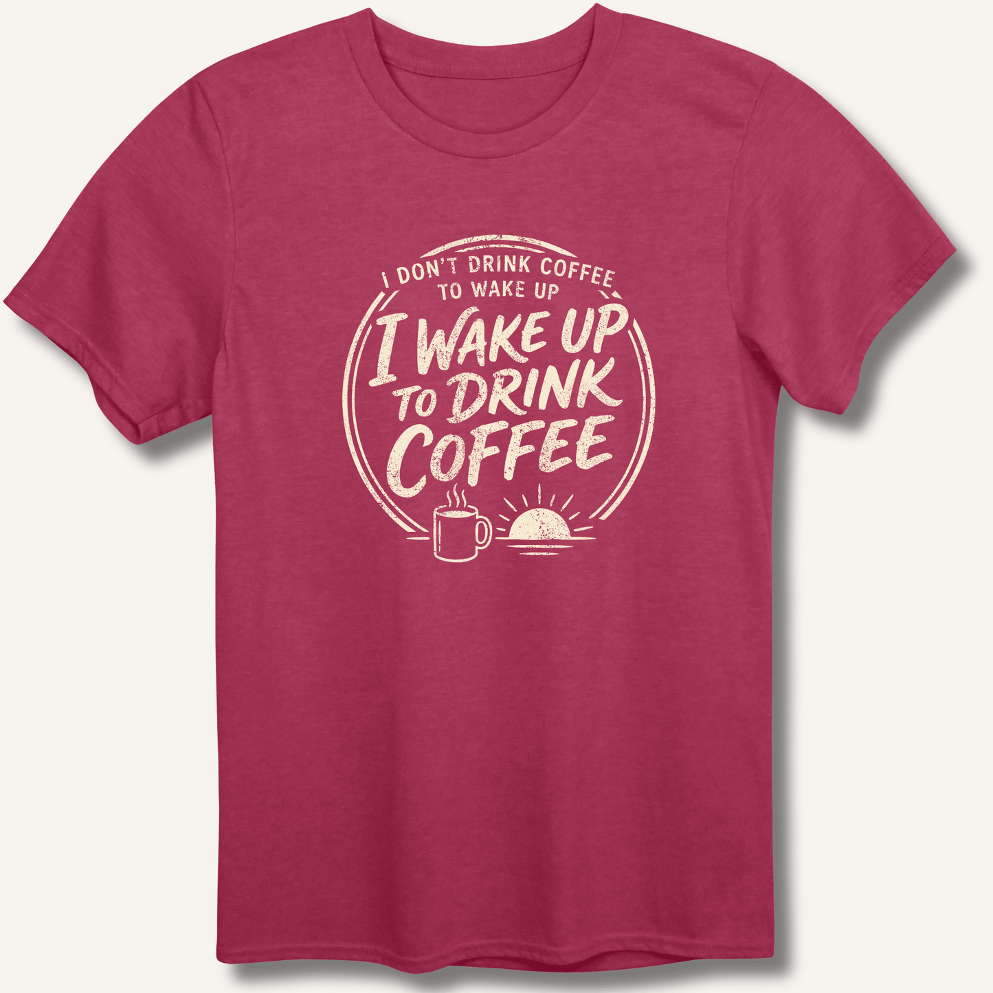 I Wake Up to Drink Coffee T-Shirt - Sip & Shirt