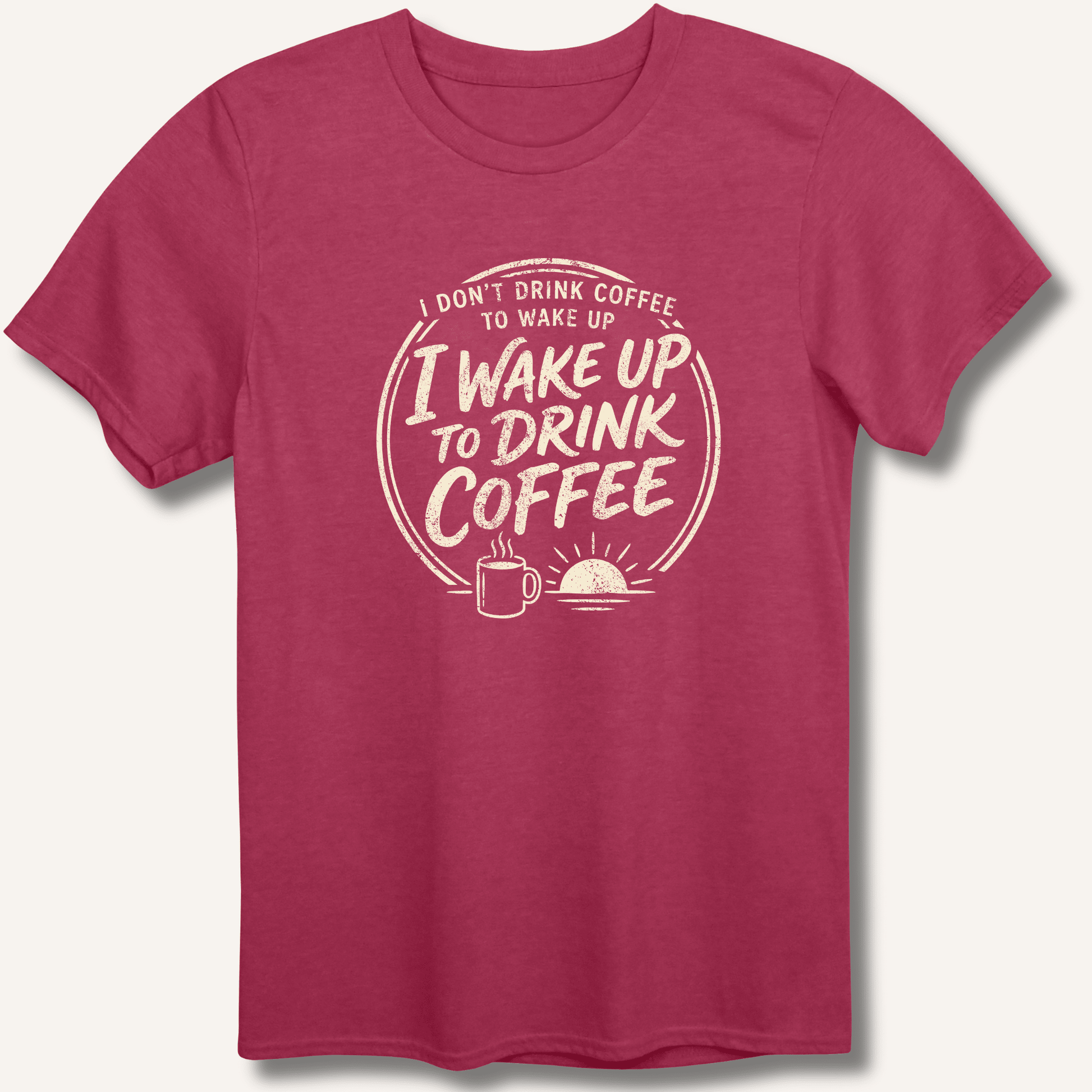 I Wake Up to Drink Coffee T-Shirt - Sip & Shirt