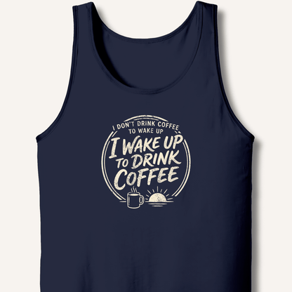 I Wake Up to Drink Coffee Tank - Sip & Shirt