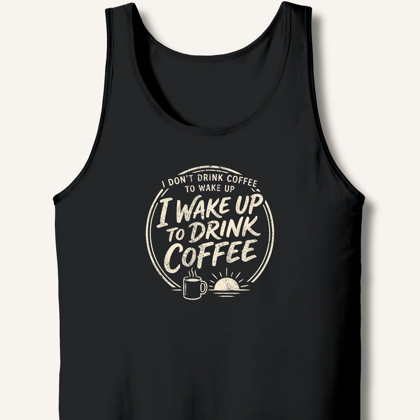 I Wake Up to Drink Coffee Tank - Sip & Shirt