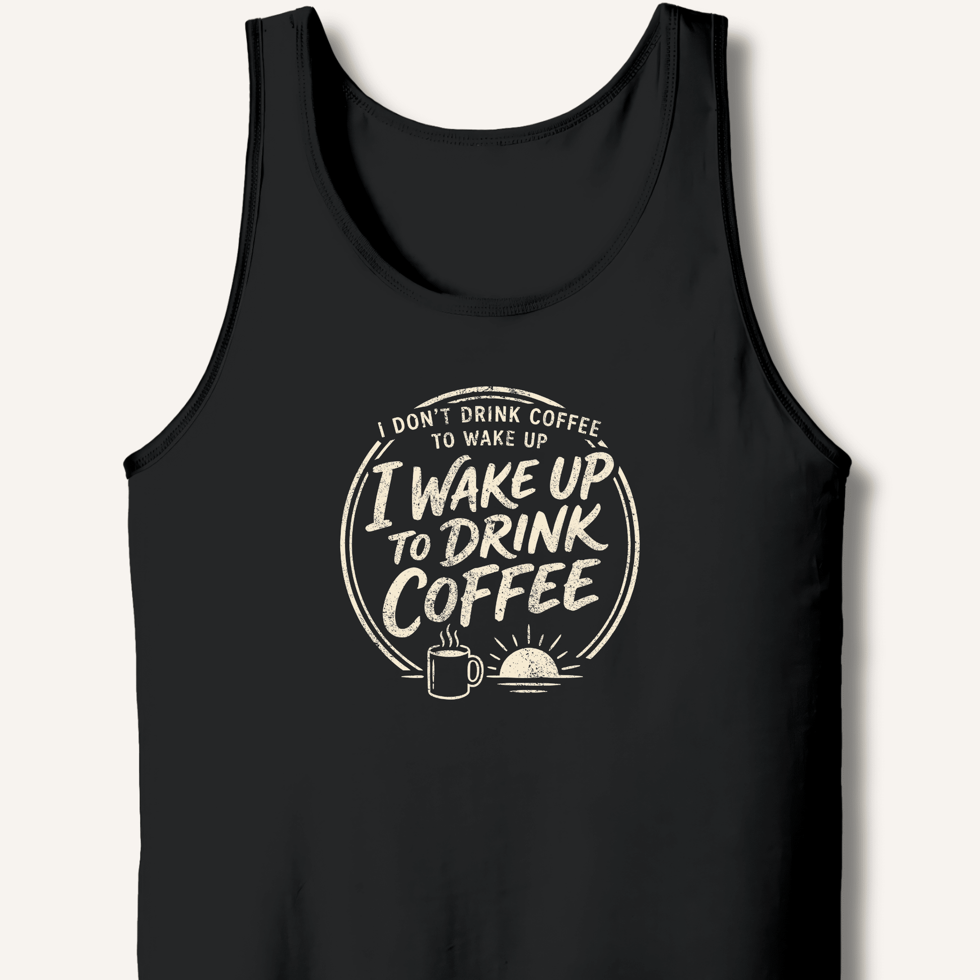 I Wake Up to Drink Coffee Tank - Sip & Shirt