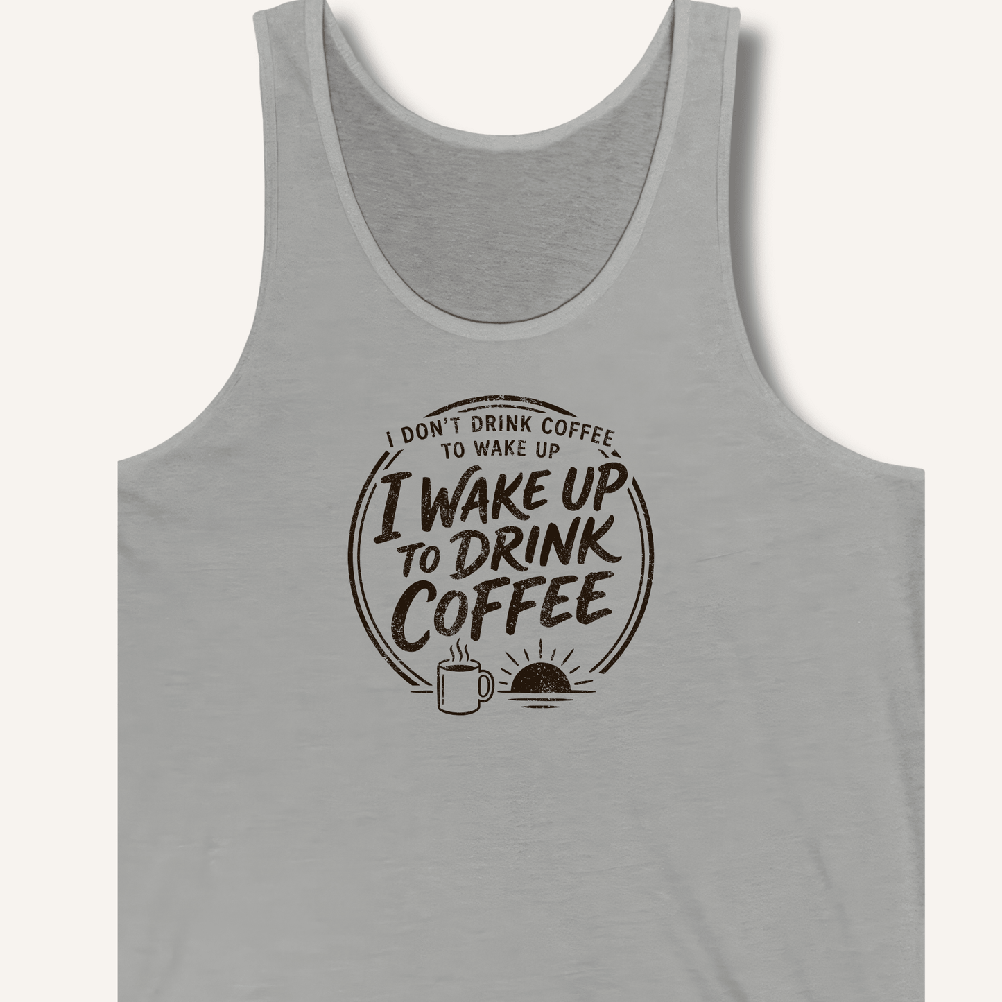I Wake Up to Drink Coffee Tank - Sip & Shirt