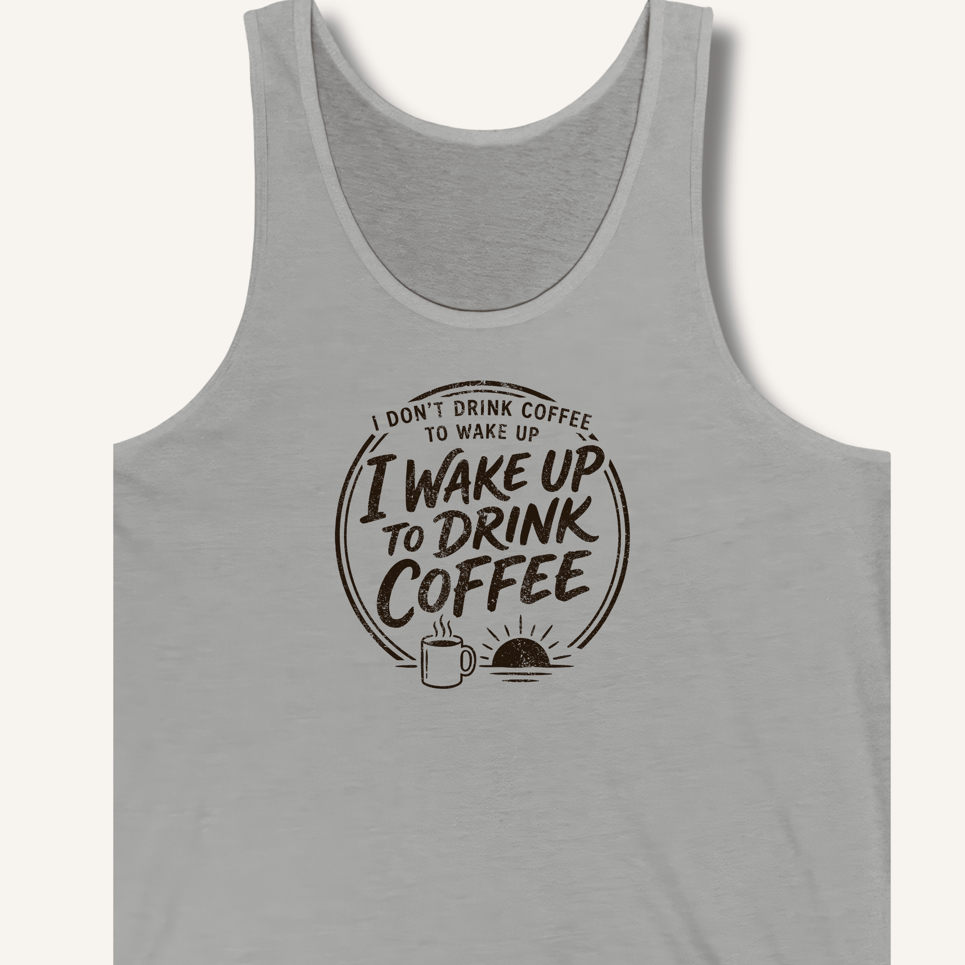 I Wake Up to Drink Coffee Tank - Sip & Shirt
