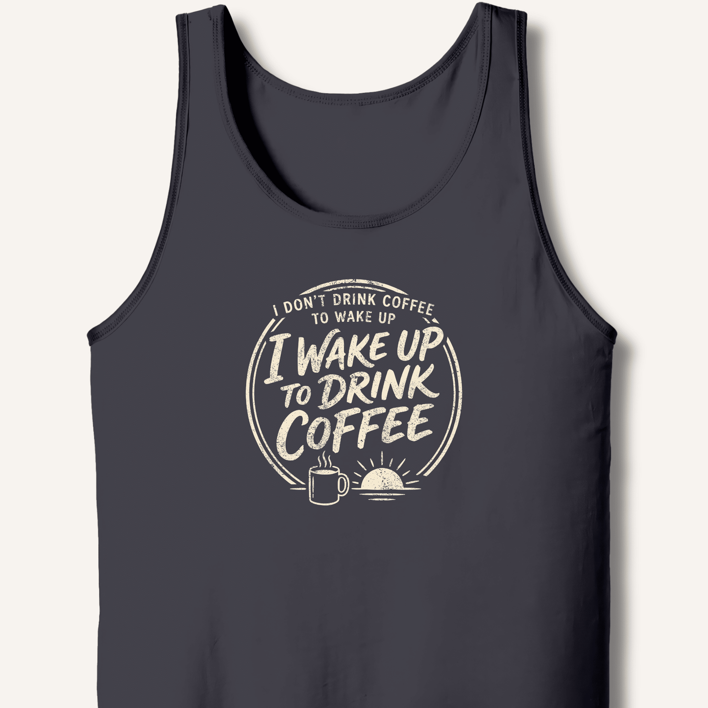 I Wake Up to Drink Coffee Tank - Sip & Shirt