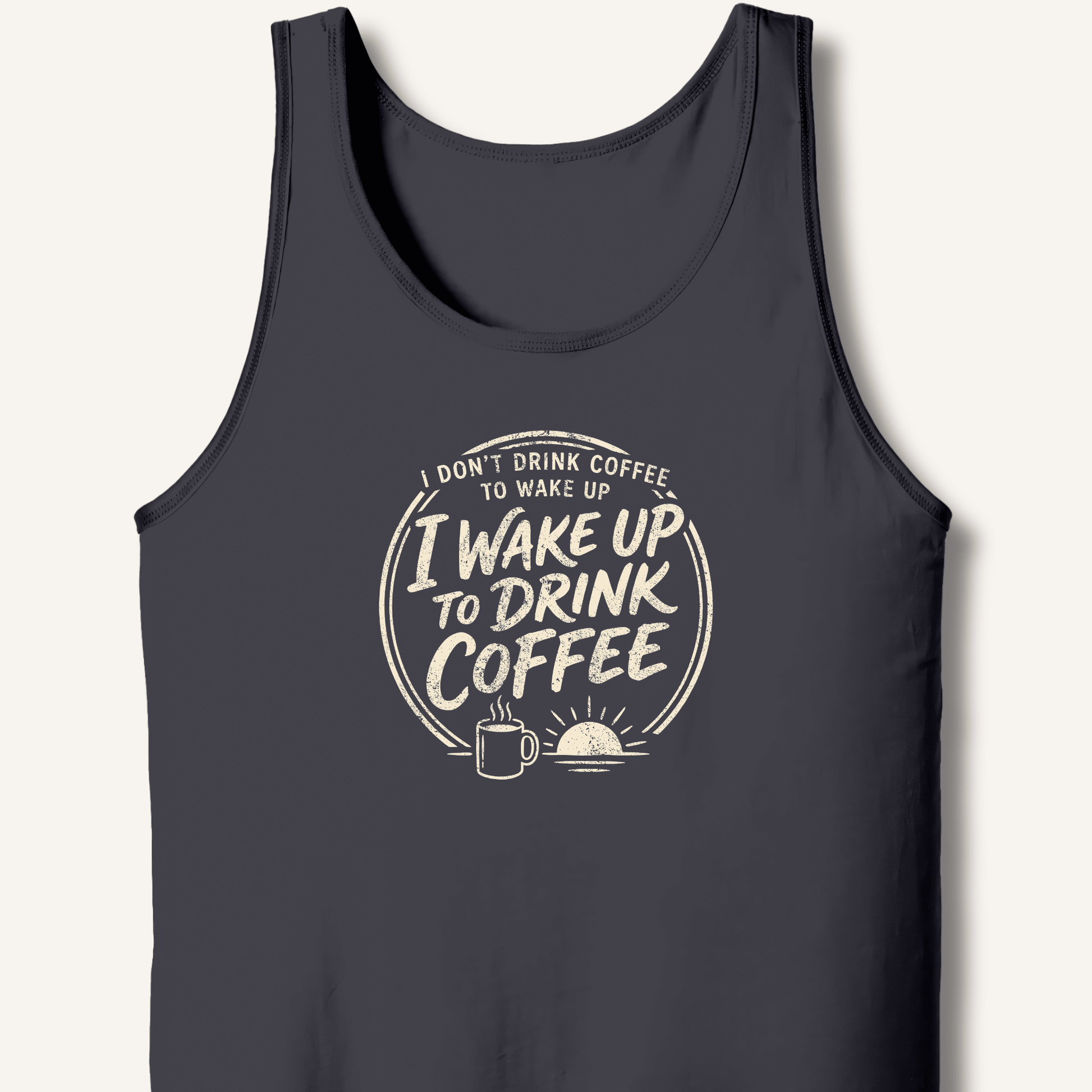 I Wake Up to Drink Coffee Tank - Sip & Shirt