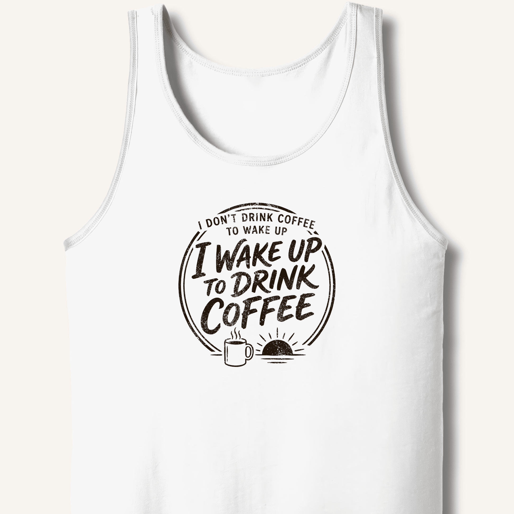 I Wake Up to Drink Coffee Tank - Sip & Shirt