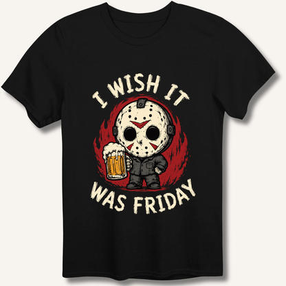 I Wish It Was Friday T-Shirt - Sip & Shirt