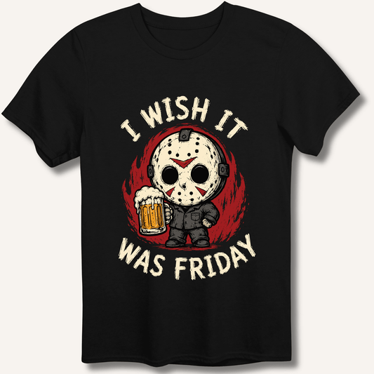 I Wish It Was Friday T-Shirt - Sip & Shirt