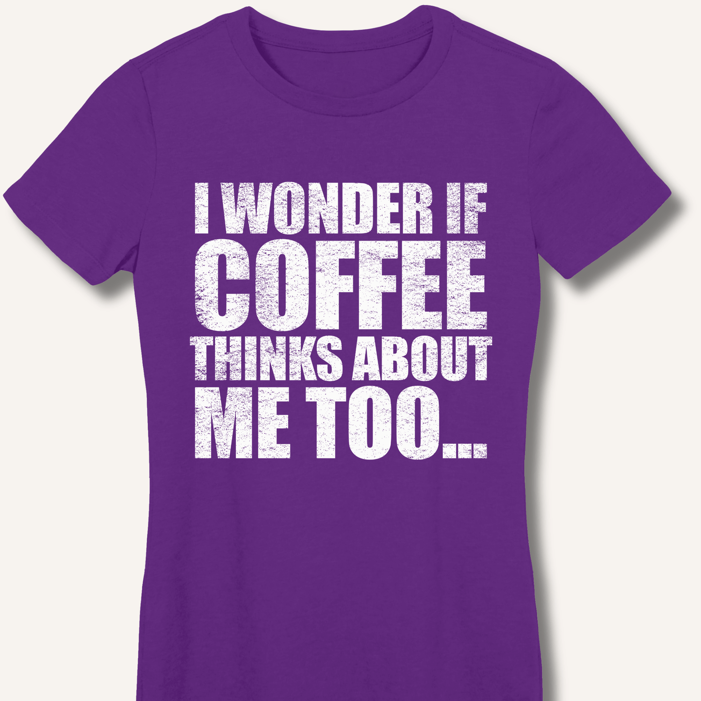 I Wonder If Coffee Thinks About Me Too Fitted T-Shirt - Sip & Shirt