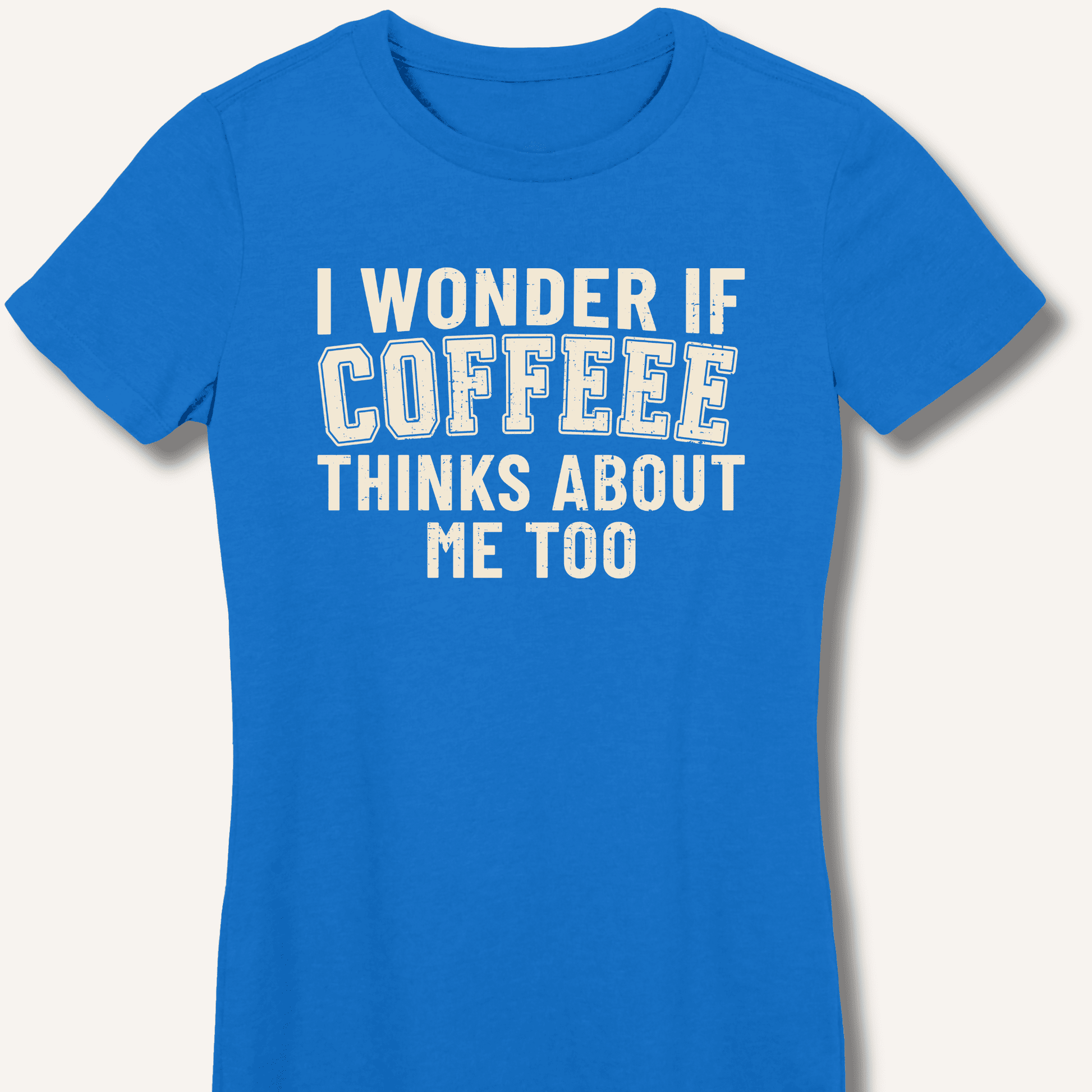 I Wonder If Coffee Thinks About Me Too Fitted T-Shirt - Sip & Shirt