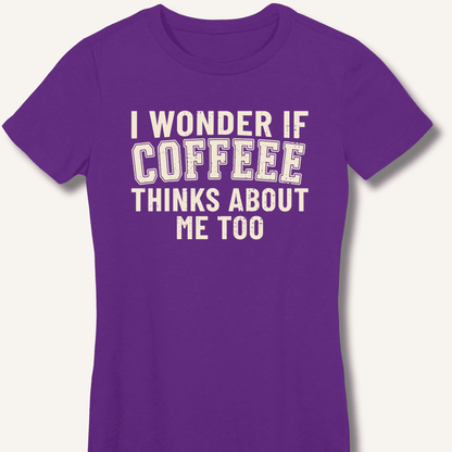I Wonder If Coffee Thinks About Me Too Fitted T-Shirt - Sip & Shirt